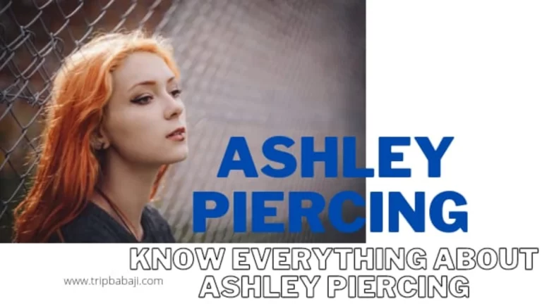 What is Ashley Piercing? Bring A Stunning Look To Your Body