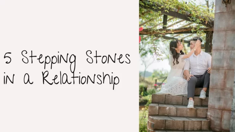 5 Stepping Stones in a Relationship – Every Couple Need to Know